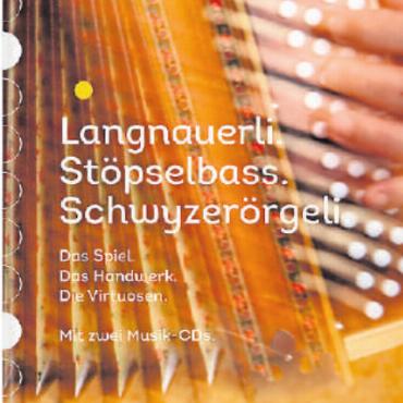 «Langnauerli, Stöpselbass und Schwyzerörgeli» - Links: Das grosse Örgelibuch ist ein allumfassendes Standardwerk – und ein «Kaleidoskop aus Geschichte, Momentaufnahmen und Befindlichkeiten. COVER: ZVG
